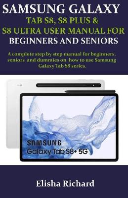 Samsung Galaxy Tab S8, S8 Plus & S8 Ultra User Manual for Beginners and Seniors