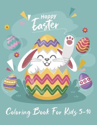 Happy Easter Coloring Book For Kids 5-10