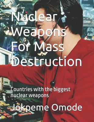 Nuclear Weapons For Mass Destruction