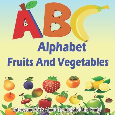 ABC Fruits And Vegetables Alphabet Book