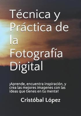 Tecnica y Practica de la Fotografia Digital