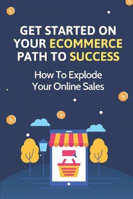 Get Started On Your Ecommerce Path To Success