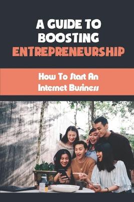 A Guide To Boosting Entrepreneurship