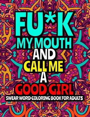Fu*k My Mouth and Call Me a Good Girl