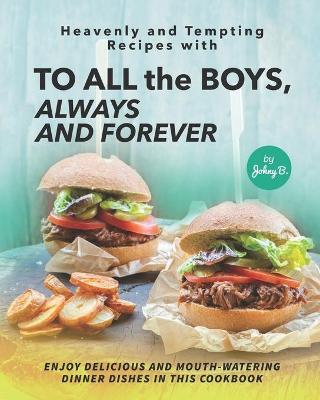 Heavenly and Tempting Recipes with To All the Boys, Always and Forever