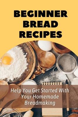 Beginner Bread Recipes