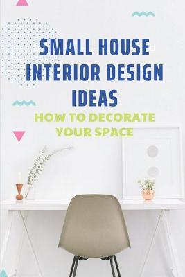 Small House Interior Design Ideas