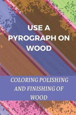 Use A Pyrograph On Wood