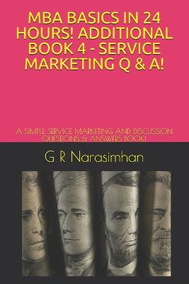MBA Basics in 24 Hours! Additional Book 4 - Service Marketing Q & A!