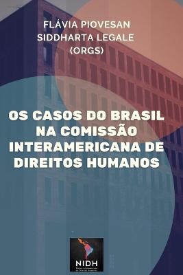 Os casos do Brasil na Comissao Interamericana de Direitos Humanos