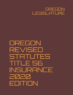 Oregon Revised Statutes Title 56 Insurance 2020 Edition