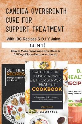 Candida Cure Overgrowth Diet for Support Treatment with D.I.Y Juice and Ibs Recipes