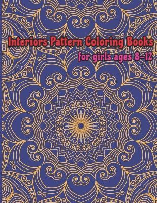 Interiors pattern coloring books for girls ages 8-12