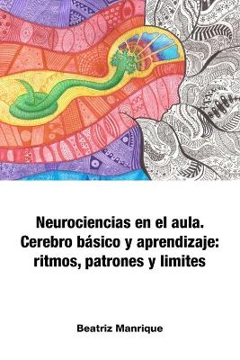 Neurociencias en el aula. Cerebro basico y aprendizaje