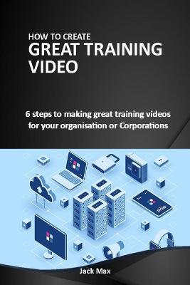 How to Make Great Training Videos