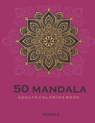 50 Mandala Adults Coloring Book Series 2