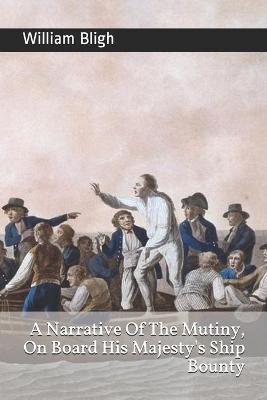 A Narrative Of The Mutiny, On Board His Majesty's Ship Bounty