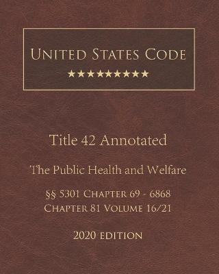 United States Code Annotated Title 42 The Public Health and Welfare 2020 Edition 5301 Chapter 69 - 6868 Chapter 81 Volume 16/21