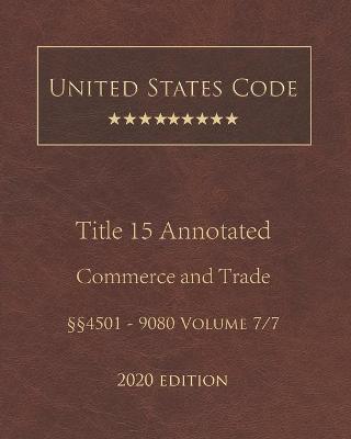 United States Code Annotated Title 15 Commerce and Trade 2020 Edition ??4501 - 9080 Volume 7/7