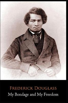 My Bondage and My Freedom By Frederick Douglass Annotated