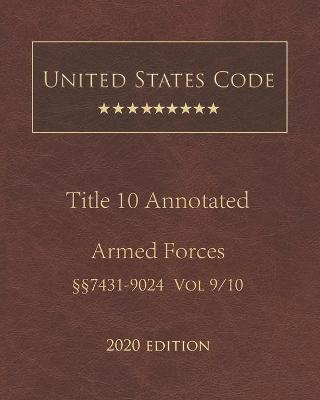 United States Code Annotated Title 10 Armed Forces 2020 Edition 7431 - 9024 Volume 9/10