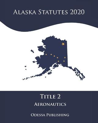 Alaska Statutes 2020 Title 2 Aeronautics