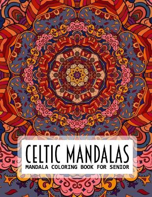 Celtic Mandalas, Mandala Coloring Book For Senior