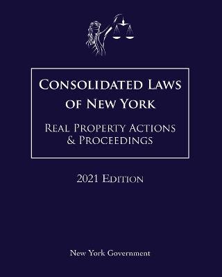 Consolidated Laws of New York Real Property Actions & Proceedings 2021 Edition