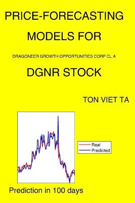 Price-Forecasting Models for Dragoneer Growth Opportunities Corp Cl A DGNR Stock