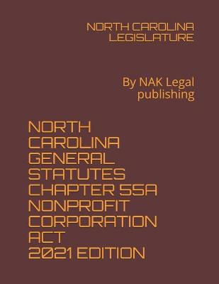 North Carolina General Statutes Chapter 55a Nonprofit Corporation ACT 2021 Edition