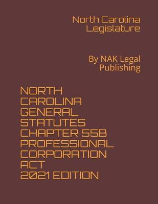 North Carolina General Statutes Chapter 55b Professional Corporation ACT 2021 Edition