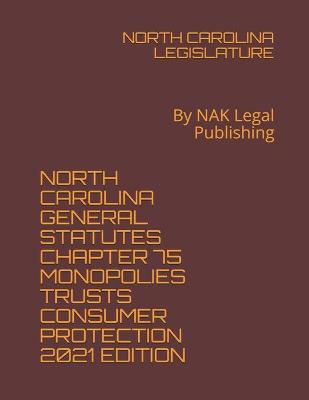 North Carolina General Statutes Chapter 75 Monopolies Trusts Consumer Protection 2021 Edition