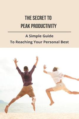 The Secret To Peak Productivity