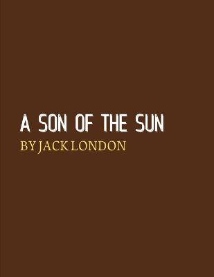 A Son of the Sun by Jack London