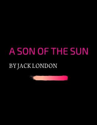 Son of the Sun by Jack London