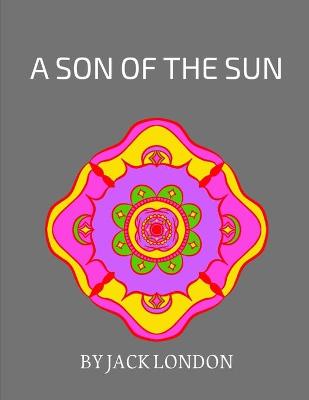 A Son of the Sun by Jack London