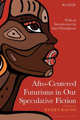 Afro-Centered Futurisms in Our Speculative Fiction