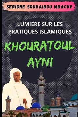 Khouratoul Ayni, Lumiere sur les Pratiques Islamiques