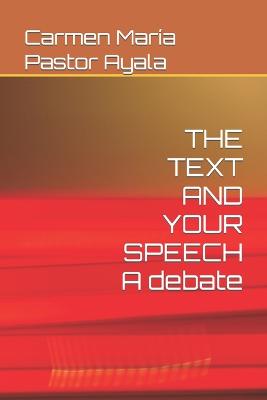 THE TEXT AND YOUR SPEECH A debate