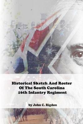 Historical Sketch And Roster Of The South Carolina 16th Infantry Regiment