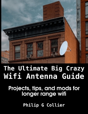 The Ultimate Big Crazy Wifi Antenna Guide
