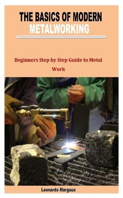 The Basics of Modern Metalworking