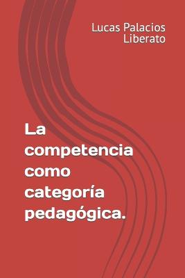 La competencia como categoria pedagogica.