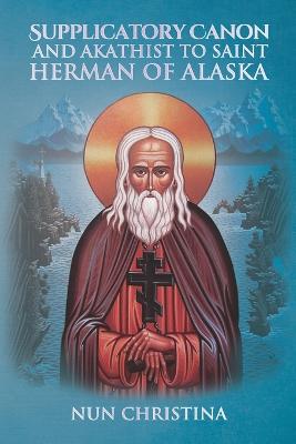 Supplicatory Canon and Akathist to Saint Herman of Alaska