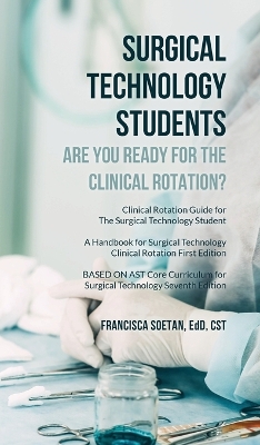 Surgical Technology Students - Are You Ready for The Clinical Rotation? Clinical Rotation Guide for The Surgical Technology Student