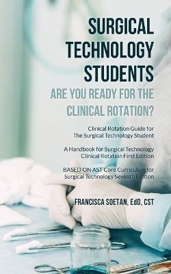 Surgical Technology Students - Are You Ready for The Clinical Rotation? Clinical Rotation Guide for The Surgical Technology Student