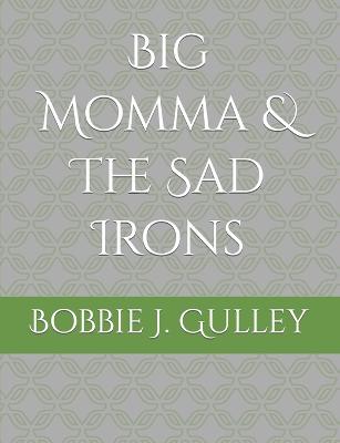 Big Momma & The Sad Irons
