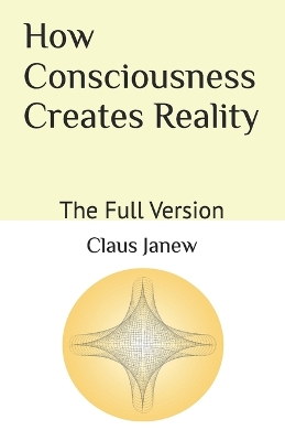 How Consciousness Creates Reality
