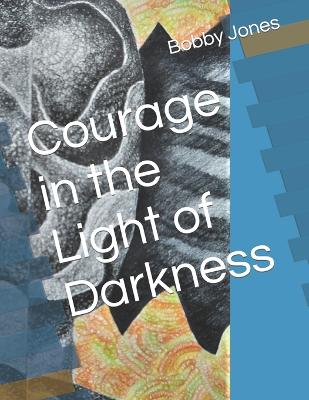 Courage in the Light of Darkness