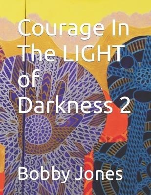 Courage In The LIGHT of Darkness 2